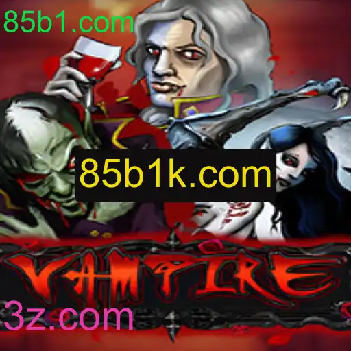 Explorando o Mundo do Jogo 'Vampire' e a Relevância de '85b1.com'